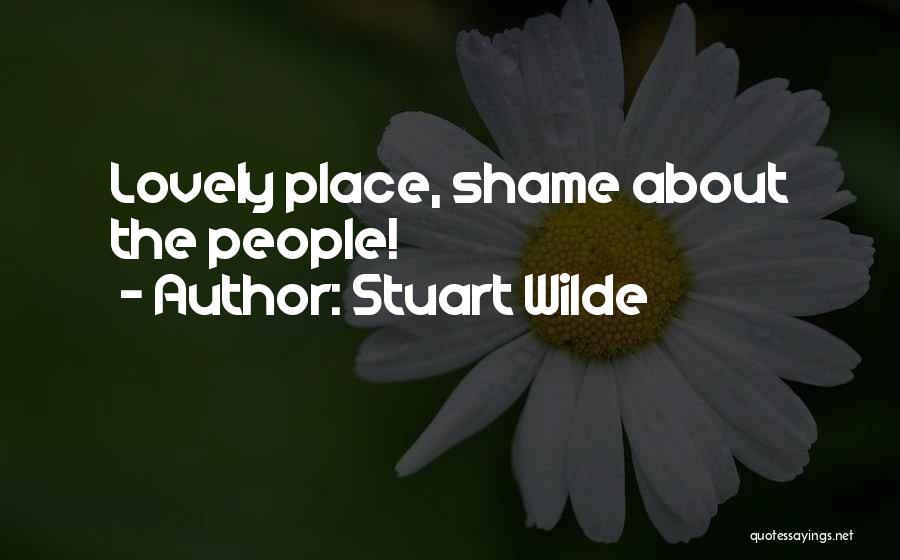Stuart Wilde Quotes: Lovely Place, Shame About The People!