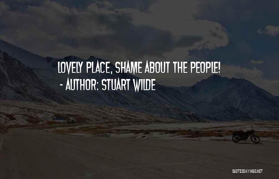 Stuart Wilde Quotes: Lovely Place, Shame About The People!