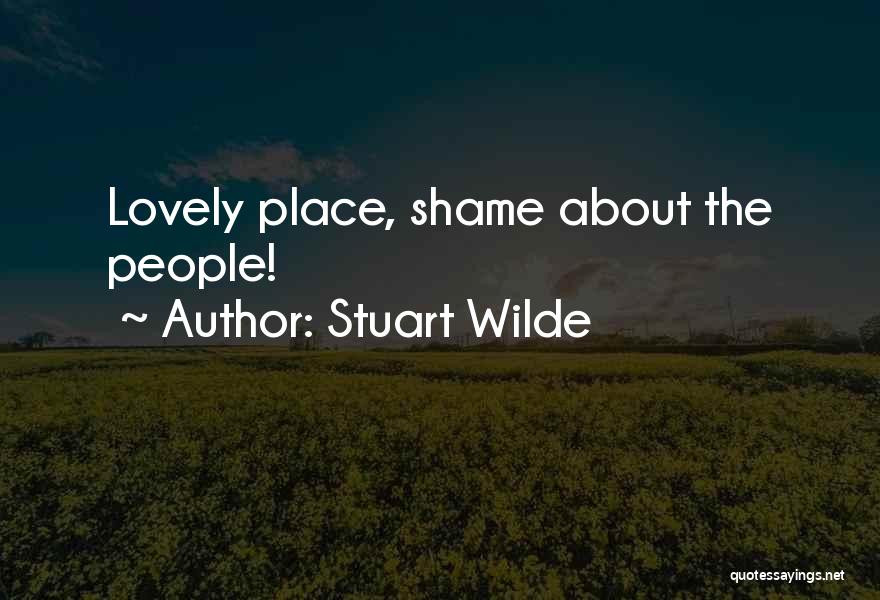 Stuart Wilde Quotes: Lovely Place, Shame About The People!