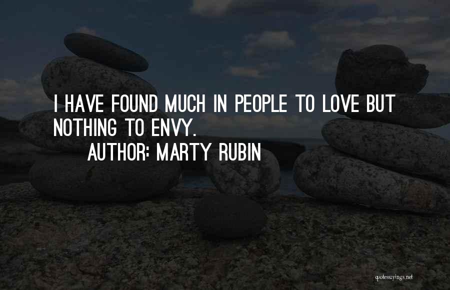 Marty Rubin Quotes: I Have Found Much In People To Love But Nothing To Envy.