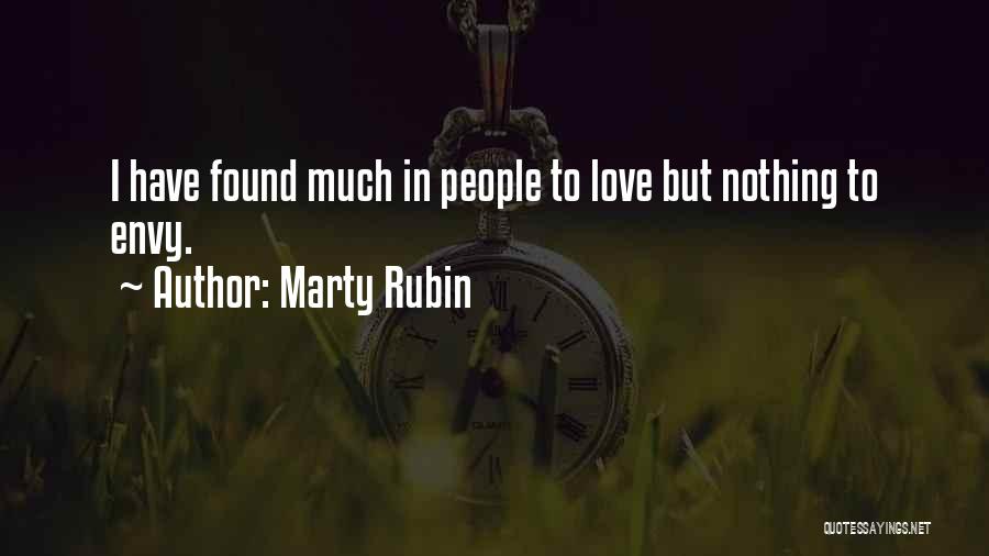 Marty Rubin Quotes: I Have Found Much In People To Love But Nothing To Envy.