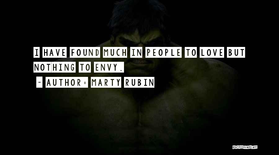 Marty Rubin Quotes: I Have Found Much In People To Love But Nothing To Envy.