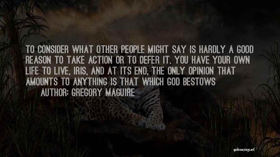 Gregory Maguire Quotes: To Consider What Other People Might Say Is Hardly A Good Reason To Take Action Or To Defer It. You