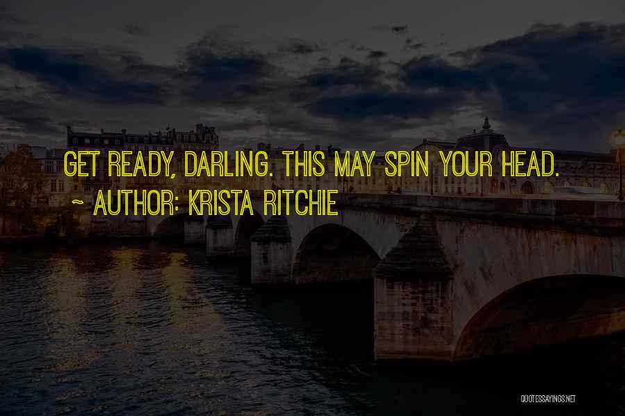 Krista Ritchie Quotes: Get Ready, Darling. This May Spin Your Head.