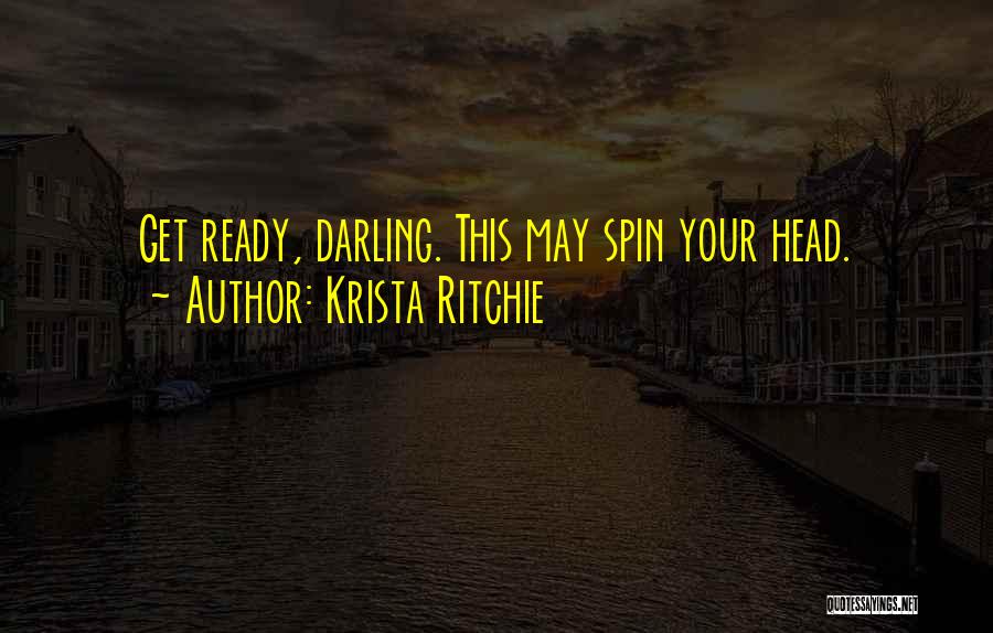 Krista Ritchie Quotes: Get Ready, Darling. This May Spin Your Head.