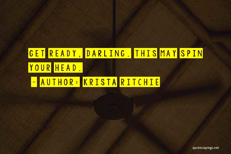 Krista Ritchie Quotes: Get Ready, Darling. This May Spin Your Head.