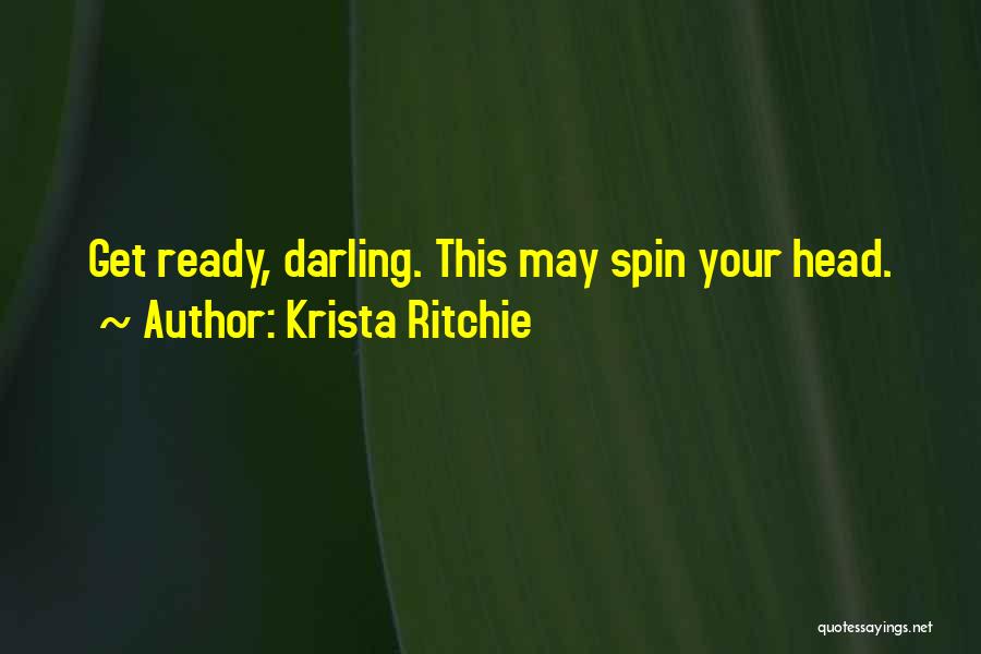 Krista Ritchie Quotes: Get Ready, Darling. This May Spin Your Head.