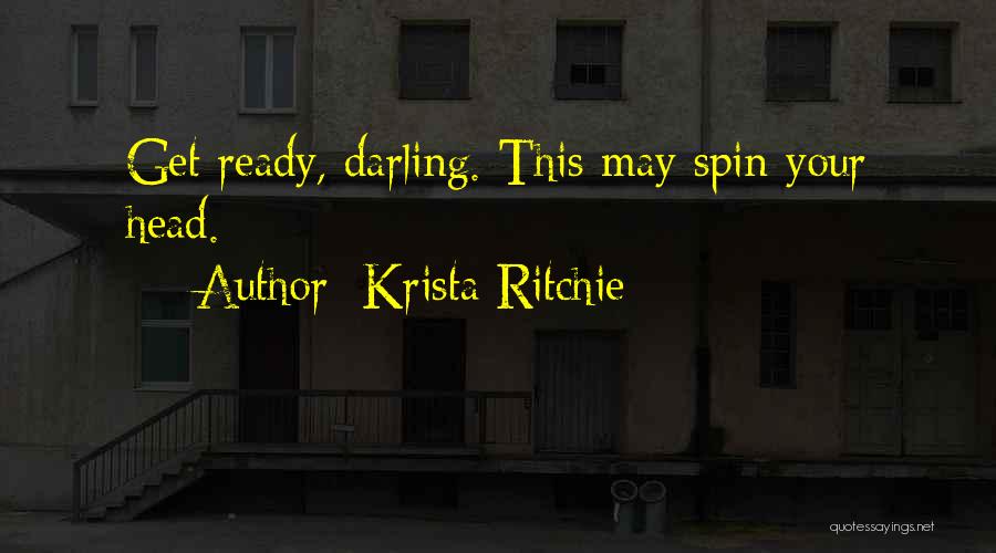 Krista Ritchie Quotes: Get Ready, Darling. This May Spin Your Head.