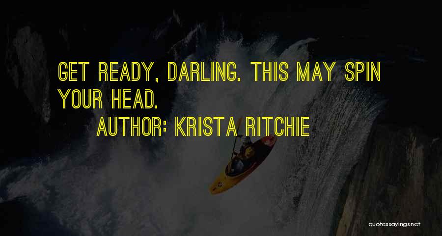 Krista Ritchie Quotes: Get Ready, Darling. This May Spin Your Head.