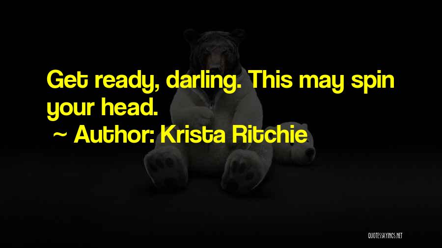 Krista Ritchie Quotes: Get Ready, Darling. This May Spin Your Head.