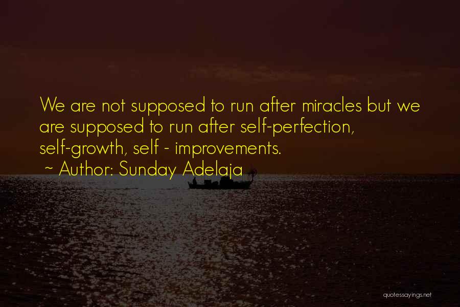 Sunday Adelaja Quotes: We Are Not Supposed To Run After Miracles But We Are Supposed To Run After Self-perfection, Self-growth, Self - Improvements.