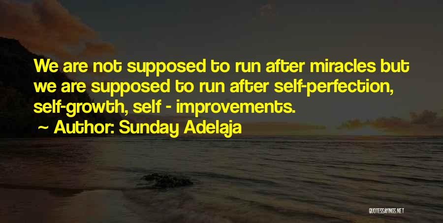 Sunday Adelaja Quotes: We Are Not Supposed To Run After Miracles But We Are Supposed To Run After Self-perfection, Self-growth, Self - Improvements.