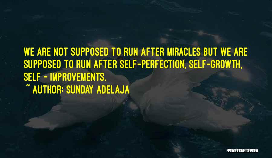 Sunday Adelaja Quotes: We Are Not Supposed To Run After Miracles But We Are Supposed To Run After Self-perfection, Self-growth, Self - Improvements.