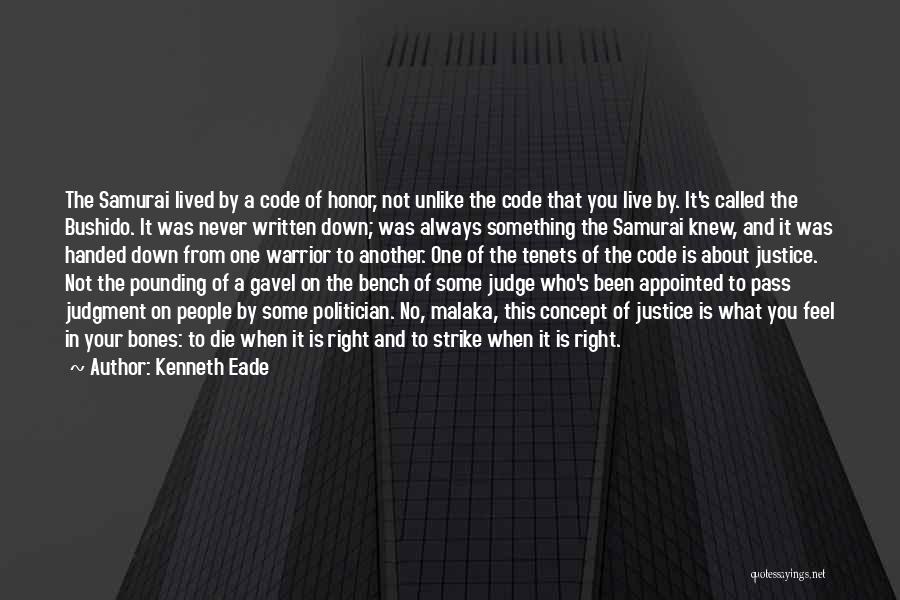 Kenneth Eade Quotes: The Samurai Lived By A Code Of Honor, Not Unlike The Code That You Live By. It's Called The Bushido.