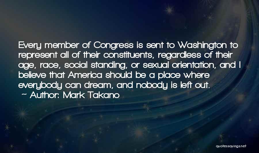 Mark Takano Quotes: Every Member Of Congress Is Sent To Washington To Represent All Of Their Constituents, Regardless Of Their Age, Race, Social