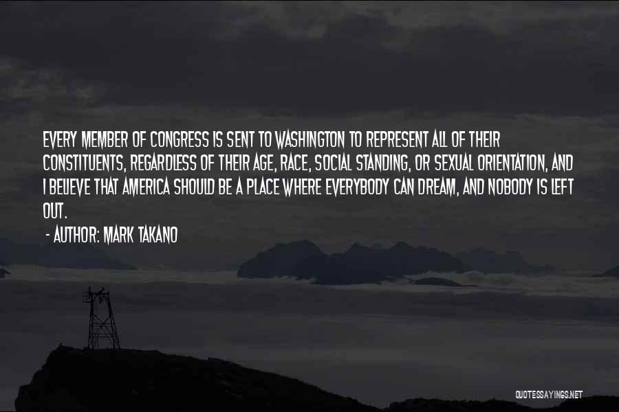 Mark Takano Quotes: Every Member Of Congress Is Sent To Washington To Represent All Of Their Constituents, Regardless Of Their Age, Race, Social