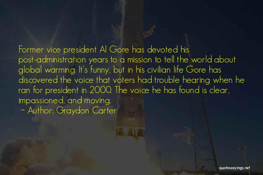 Graydon Carter Quotes: Former Vice President Al Gore Has Devoted His Post-administration Years To A Mission To Tell The World About Global Warming.