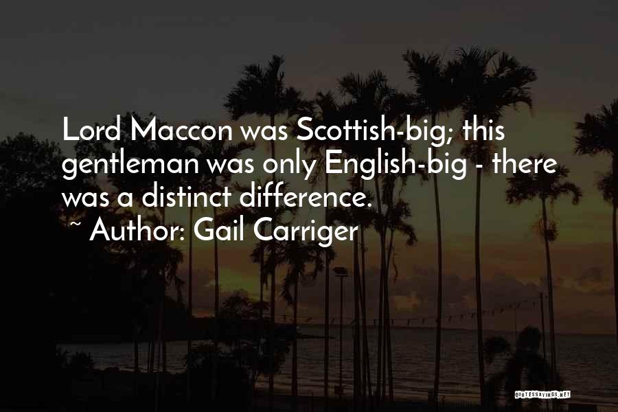 Gail Carriger Quotes: Lord Maccon Was Scottish-big; This Gentleman Was Only English-big - There Was A Distinct Difference.