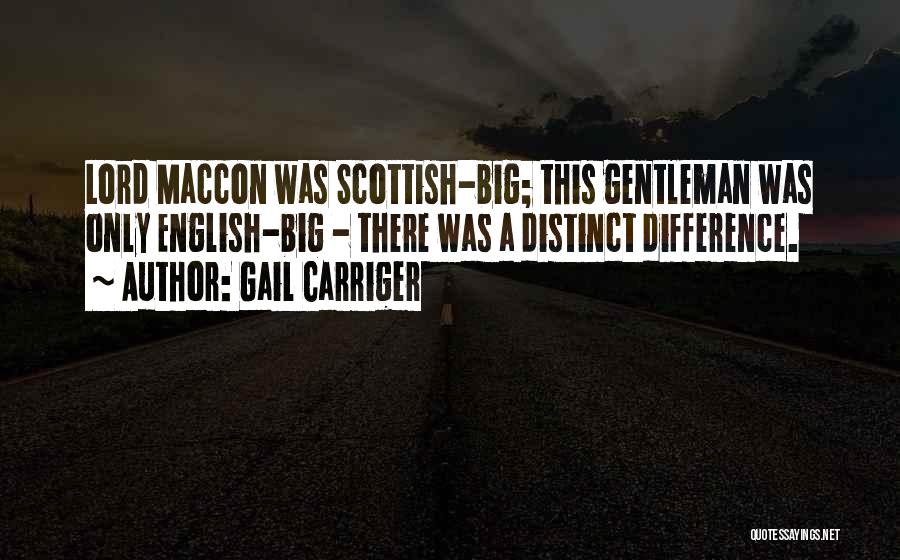 Gail Carriger Quotes: Lord Maccon Was Scottish-big; This Gentleman Was Only English-big - There Was A Distinct Difference.