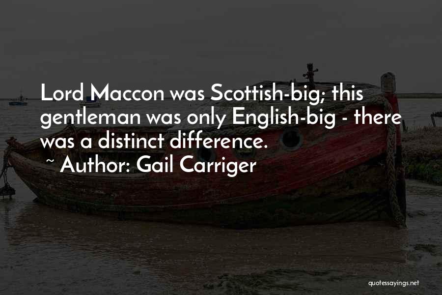 Gail Carriger Quotes: Lord Maccon Was Scottish-big; This Gentleman Was Only English-big - There Was A Distinct Difference.