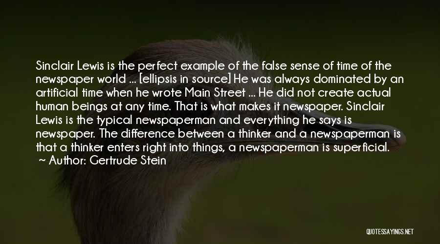 Gertrude Stein Quotes: Sinclair Lewis Is The Perfect Example Of The False Sense Of Time Of The Newspaper World ... [ellipsis In Source]