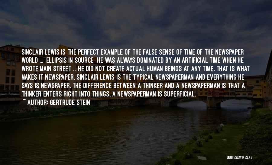 Gertrude Stein Quotes: Sinclair Lewis Is The Perfect Example Of The False Sense Of Time Of The Newspaper World ... [ellipsis In Source]
