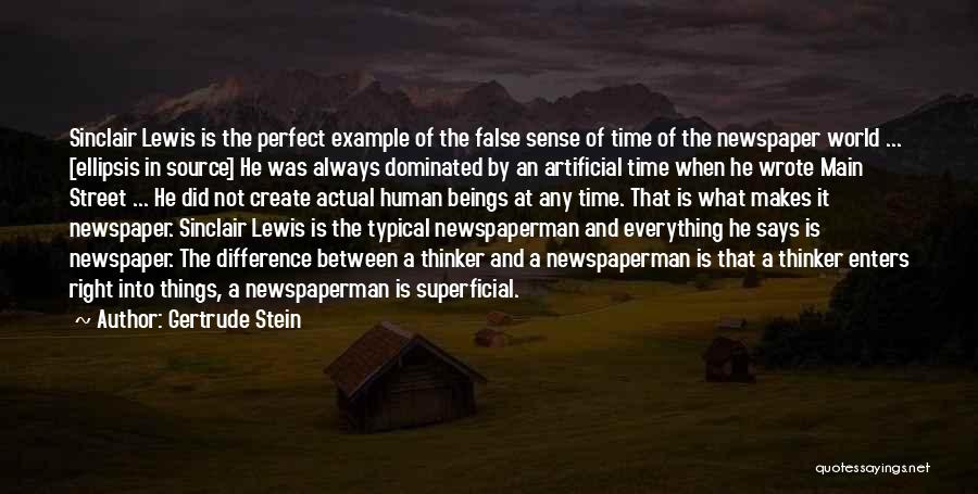 Gertrude Stein Quotes: Sinclair Lewis Is The Perfect Example Of The False Sense Of Time Of The Newspaper World ... [ellipsis In Source]