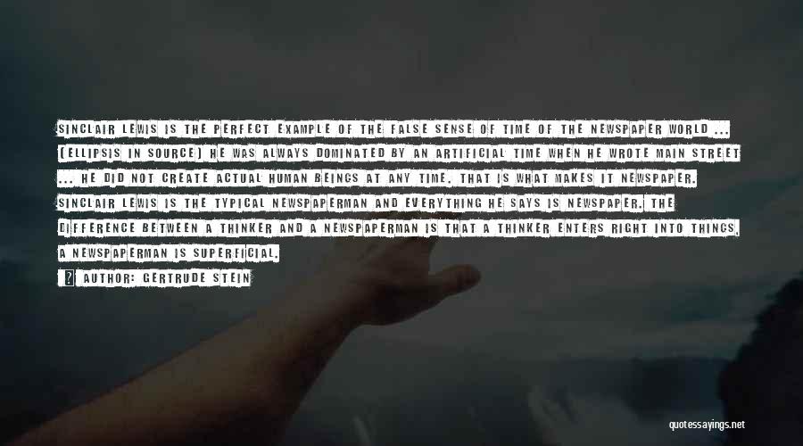 Gertrude Stein Quotes: Sinclair Lewis Is The Perfect Example Of The False Sense Of Time Of The Newspaper World ... [ellipsis In Source]
