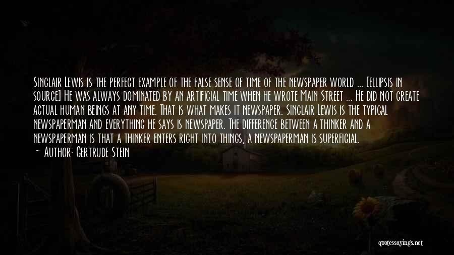 Gertrude Stein Quotes: Sinclair Lewis Is The Perfect Example Of The False Sense Of Time Of The Newspaper World ... [ellipsis In Source]