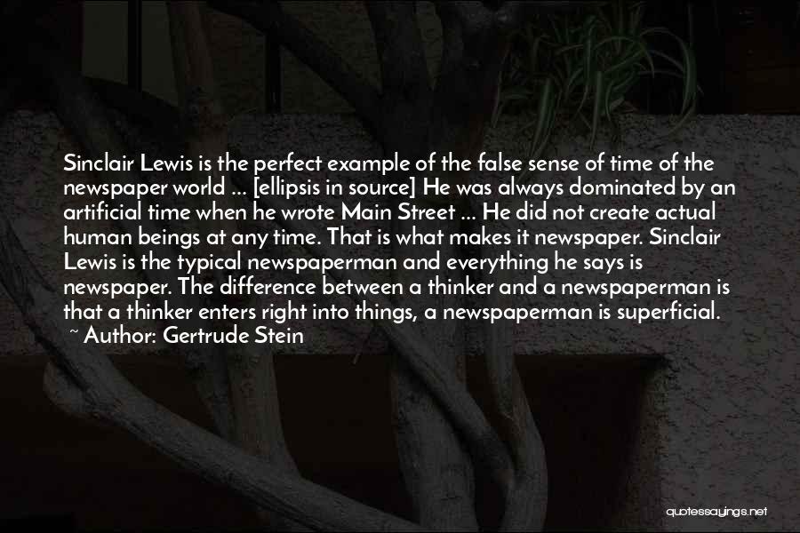 Gertrude Stein Quotes: Sinclair Lewis Is The Perfect Example Of The False Sense Of Time Of The Newspaper World ... [ellipsis In Source]