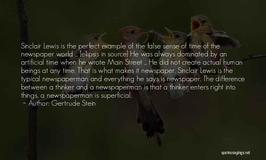 Gertrude Stein Quotes: Sinclair Lewis Is The Perfect Example Of The False Sense Of Time Of The Newspaper World ... [ellipsis In Source]