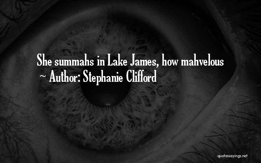 Stephanie Clifford Quotes: She Summahs In Lake James, How Mahvelous