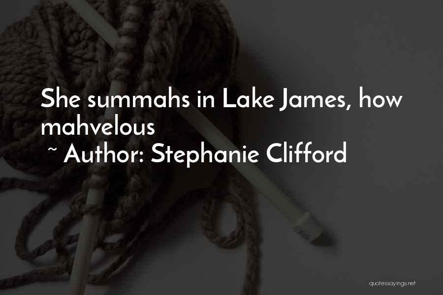 Stephanie Clifford Quotes: She Summahs In Lake James, How Mahvelous