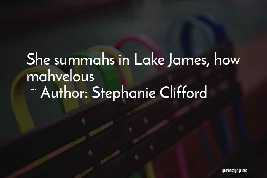 Stephanie Clifford Quotes: She Summahs In Lake James, How Mahvelous