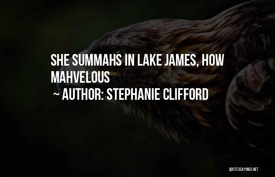 Stephanie Clifford Quotes: She Summahs In Lake James, How Mahvelous