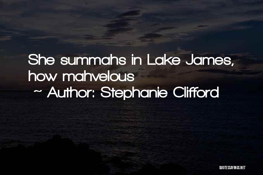 Stephanie Clifford Quotes: She Summahs In Lake James, How Mahvelous