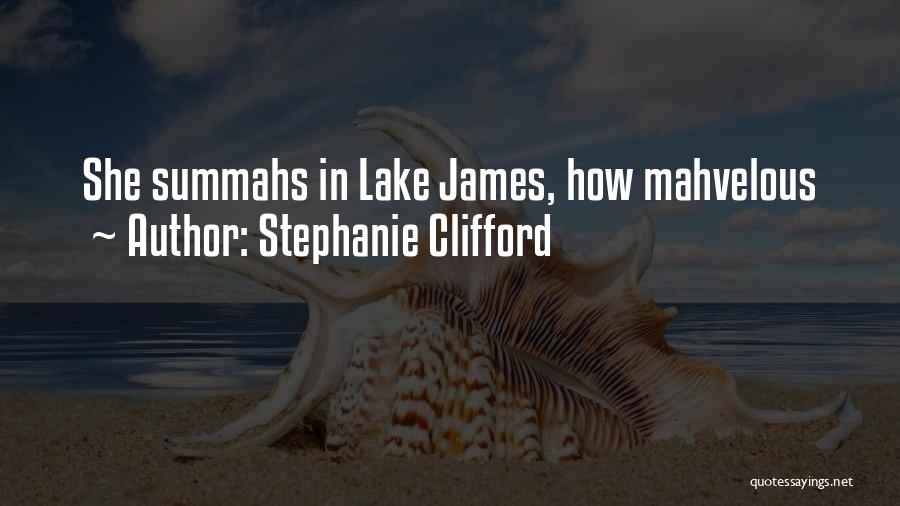 Stephanie Clifford Quotes: She Summahs In Lake James, How Mahvelous