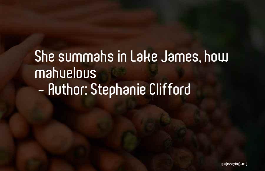 Stephanie Clifford Quotes: She Summahs In Lake James, How Mahvelous
