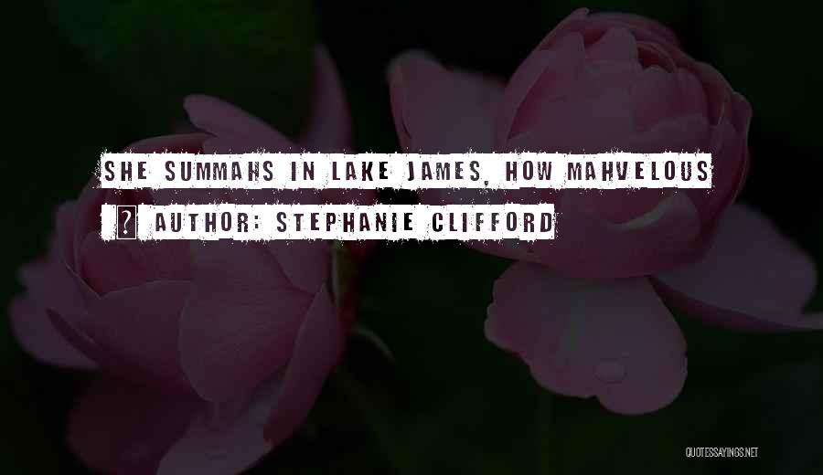 Stephanie Clifford Quotes: She Summahs In Lake James, How Mahvelous