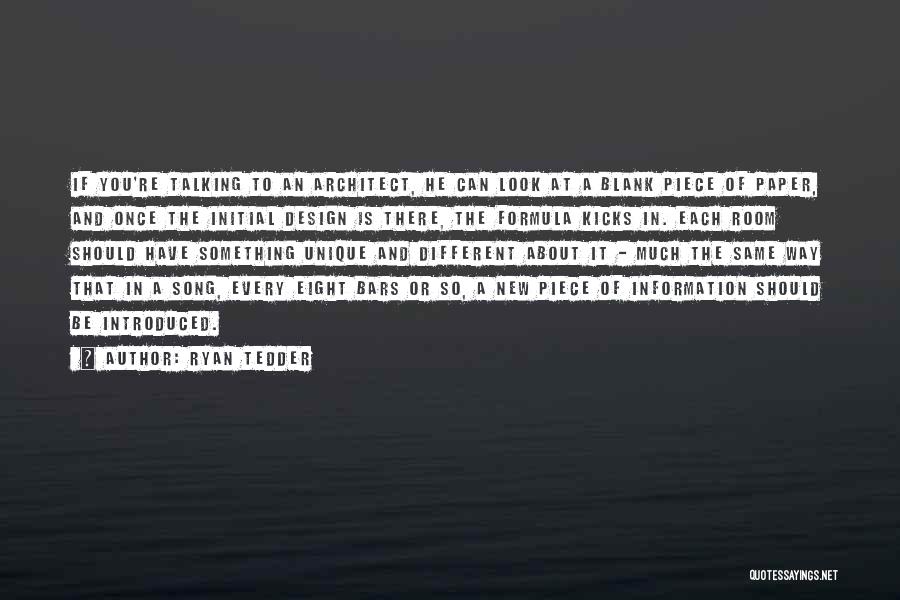 Ryan Tedder Quotes: If You're Talking To An Architect, He Can Look At A Blank Piece Of Paper, And Once The Initial Design