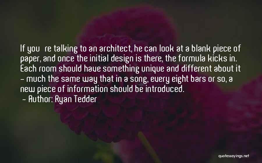 Ryan Tedder Quotes: If You're Talking To An Architect, He Can Look At A Blank Piece Of Paper, And Once The Initial Design