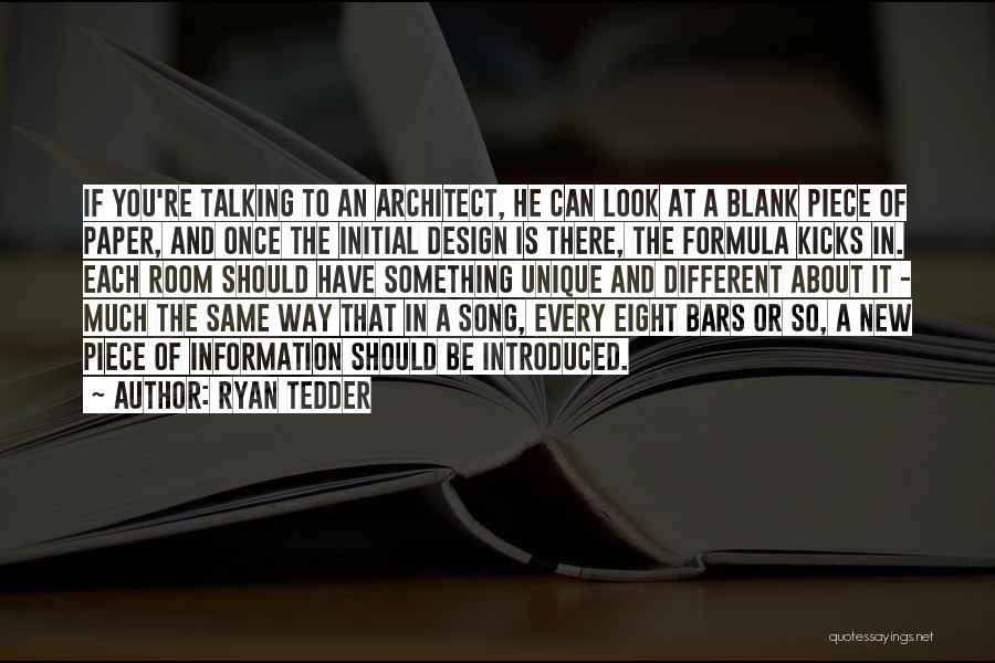 Ryan Tedder Quotes: If You're Talking To An Architect, He Can Look At A Blank Piece Of Paper, And Once The Initial Design