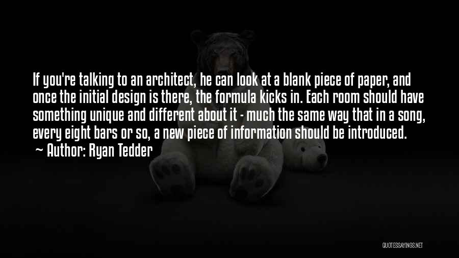 Ryan Tedder Quotes: If You're Talking To An Architect, He Can Look At A Blank Piece Of Paper, And Once The Initial Design