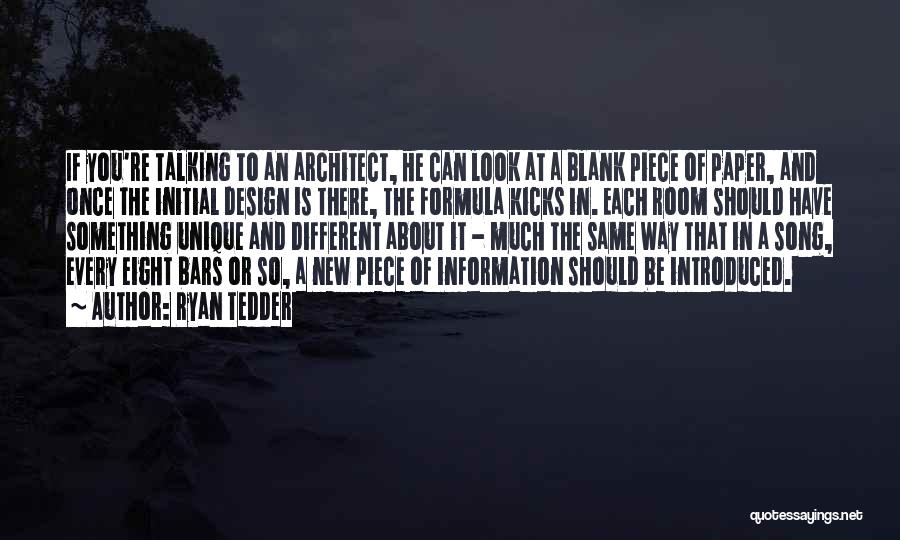 Ryan Tedder Quotes: If You're Talking To An Architect, He Can Look At A Blank Piece Of Paper, And Once The Initial Design