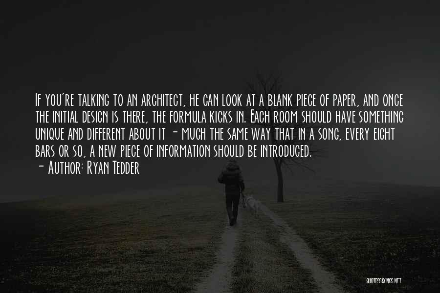 Ryan Tedder Quotes: If You're Talking To An Architect, He Can Look At A Blank Piece Of Paper, And Once The Initial Design