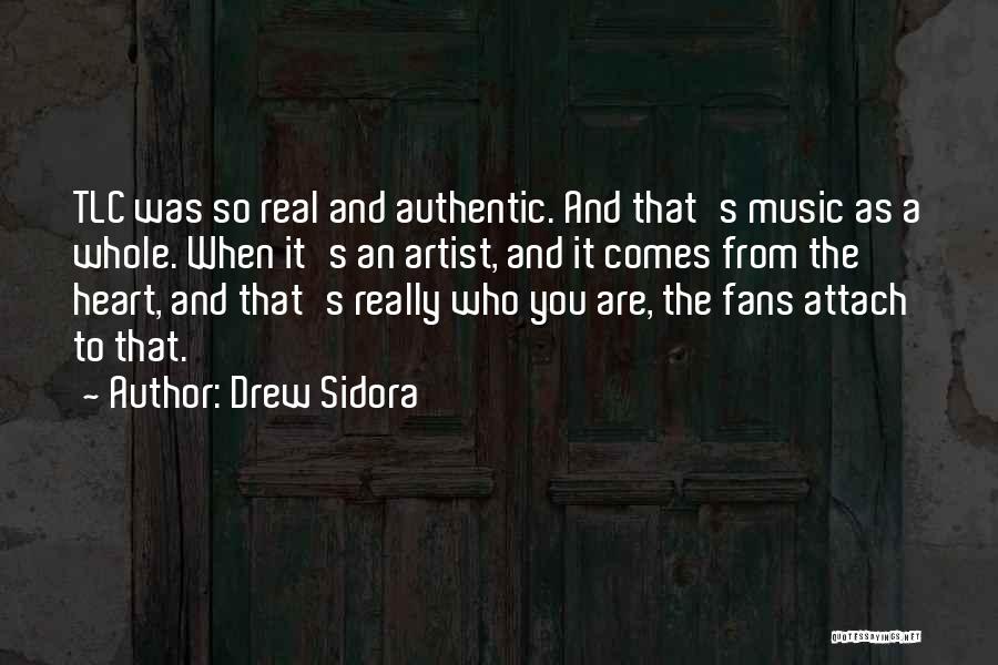 Drew Sidora Quotes: Tlc Was So Real And Authentic. And That's Music As A Whole. When It's An Artist, And It Comes From