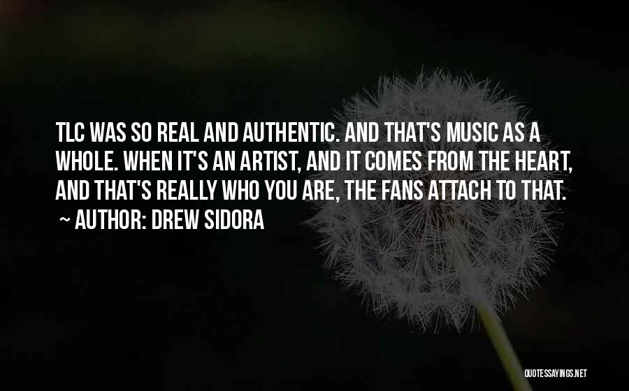 Drew Sidora Quotes: Tlc Was So Real And Authentic. And That's Music As A Whole. When It's An Artist, And It Comes From