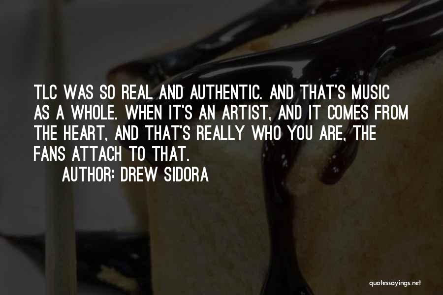 Drew Sidora Quotes: Tlc Was So Real And Authentic. And That's Music As A Whole. When It's An Artist, And It Comes From