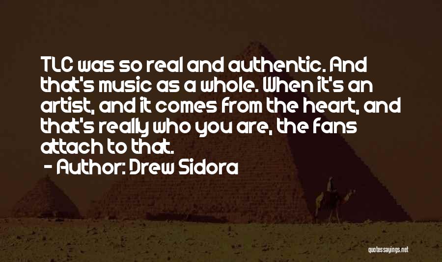 Drew Sidora Quotes: Tlc Was So Real And Authentic. And That's Music As A Whole. When It's An Artist, And It Comes From