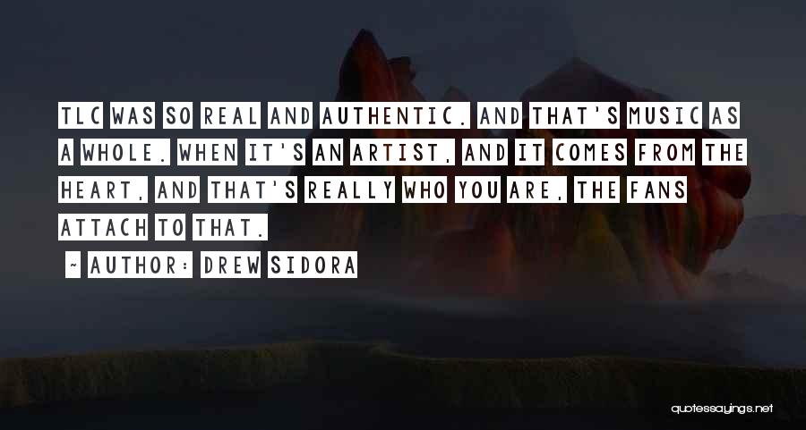 Drew Sidora Quotes: Tlc Was So Real And Authentic. And That's Music As A Whole. When It's An Artist, And It Comes From